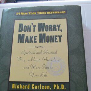 Don't Worry, Make Money By Richard Carlson, Ph.D